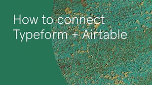 How to get the most out of your Typeform + Airtable integration? ...
