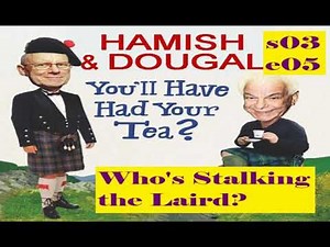 You'll Have Had Your Tea - The Doings of Hamish and Dougal s03e05 Who's Stalking the Laird