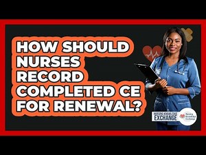 How Should Nurses Record Completed CE For Renewal?