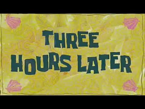 Three hours later - Tres horas más tarde [SpongeBob - Bob Esponja]