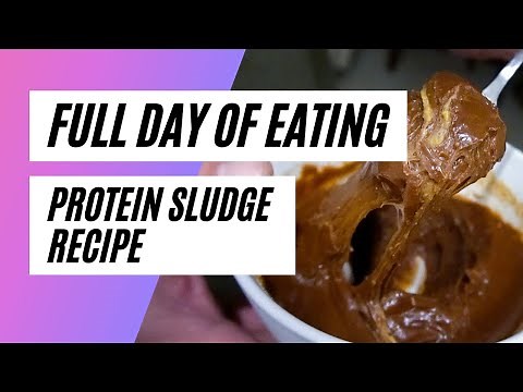 Full Day of Eating | Protein Sludge Recipe