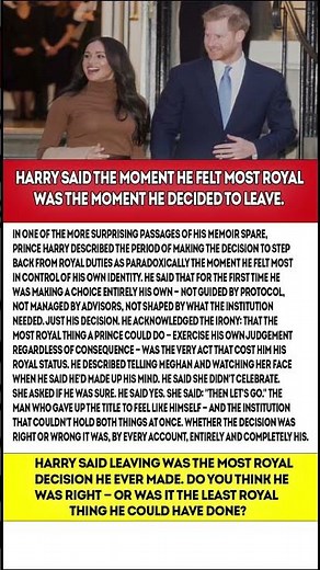 Harry said the moment he felt most royal was the moment he decided to leave.