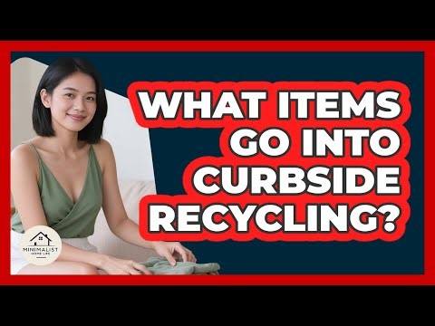 What Items Go Into Curbside Recycling?