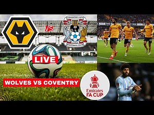 Wolves vs Coventry City Live Stream FA Cup Football Match Today Score Commentary Highlights Vivo FC