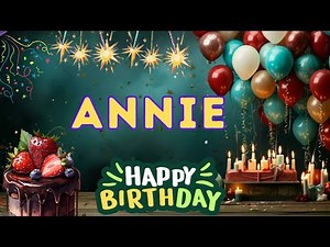 Happy Birthday Annie, Birthday of Annie, Best Birthday Wishes