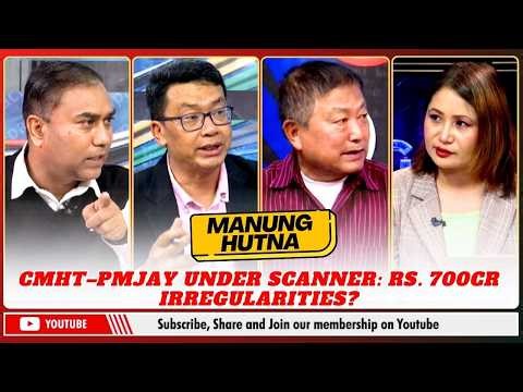 CMHT–PMJAY UNDER SCANNER: RS. 700 CR IRREGULARITIES ? on MANUNG HUTNA | 17 MAR 2026