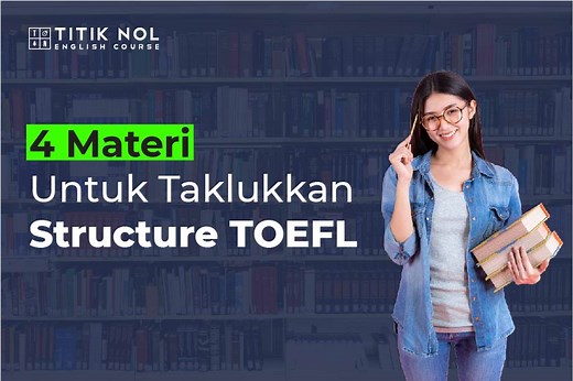 4 Materi Untuk Taklukan Structure TOEFL - Titik Nol English Course
