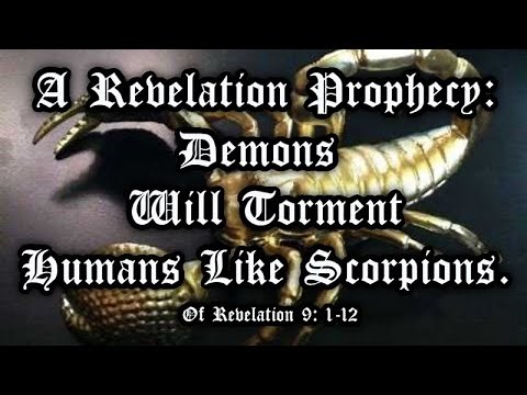 #32 Revelation 9: 1-12 The Prophecy Of Demons Released To Torment Humans 5 months Like Scorpions.