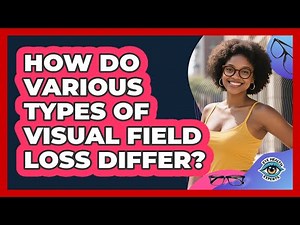 How Do Various Types Of Visual Field Loss Differ? - Eye Health Experts