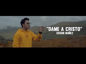 DAME A CRISTO - EDSON NUÑEZ (VIDEO OFFICIAL)