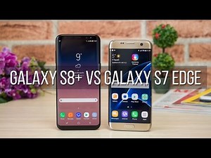 Samsung Galaxy S8+ vs Galaxy S7 Edge