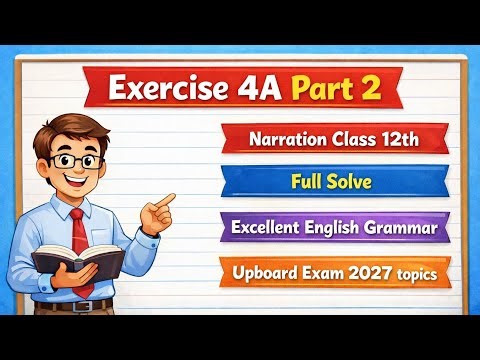 Exercise 4A Part 2 Narration Full Solution | Class 12 English Grammar | UP Board Exam 2027
