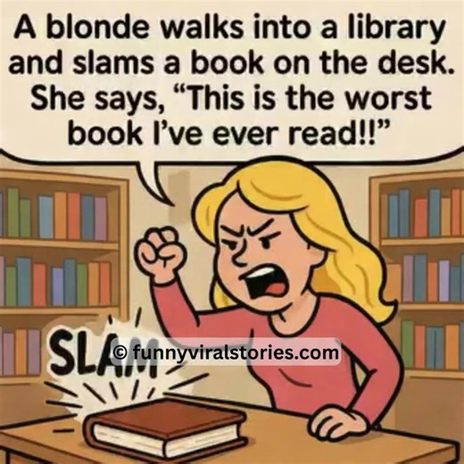 A blonde walks into a library and slams a book on the desk. She says, “This is the worst book I’ve ever read!! ... Brilliant continuation in the first comment 👇👇 | LOL Stories