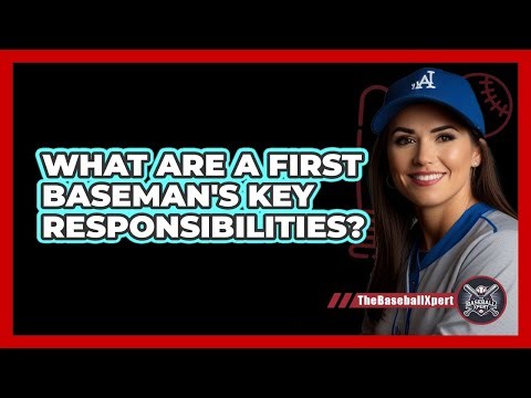 What Are A First Baseman's Key Responsibilities?