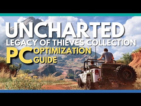 Uncharted: Legacy of Thieves Collection PC Optimization Guide - Best Graphics Settings for 60 FPS