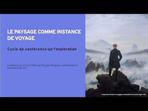 Conférence - 5 - exploration : Le paysage comme instance de voyage.