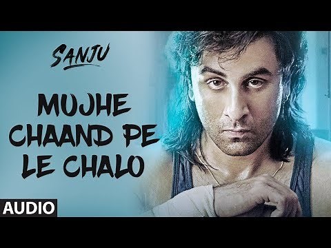 Mujhe Chaand Pe Le Chalo Full Audio Song | SANJU | Ranbir Kapoor | Rajkumar Hirani | AR Rahman