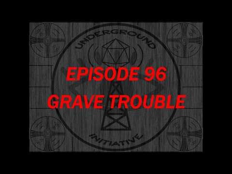Underground initiative - EP 96 | Grave Trouble