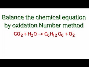 Oxidation Number method. CO2+H2O=C6H12O6+O2. Balance the chemical equation by oxidation Number metho
