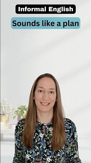 Sounds like a plan - meaning