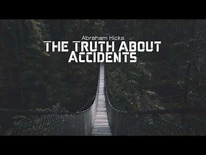 The Truth About Accidents - Abraham Hicks 2019