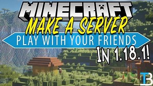 How To Make a Minecraft 1.18.1 Server to Play Minecraft with Friends