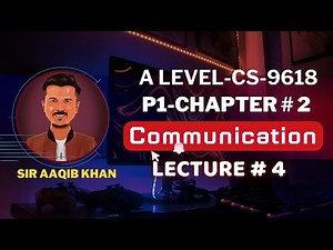 AS level Computer Science 9618 Paper 1- COMMUNICATION Lecture 4 | Aaqib Khan