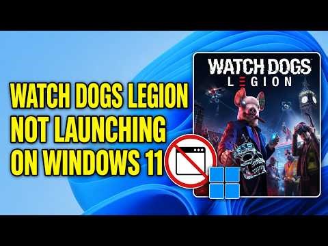 How To Fix Watch Dogs Legion Not Launching On Windows 11