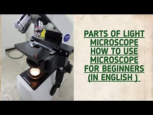 How to use light microscope in Laboratory.Important parts of microscope to Know.Helpful 4r beginners