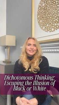 Dichotomous Thinking: Escaping the Illusion of Black or White