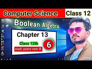 Class 12th Computer Science | Chapter(13) | Boolean Algebra | part (6) | सबसे आसान भाषा मैं
