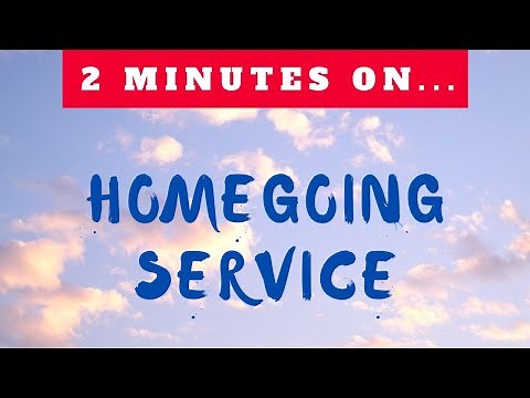 What is a Homegoing Service? Just Give Me 2 Minutes