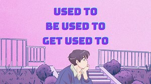 The difference between "used to," "be used to," and "get used to" (English grammar and vocabulary)