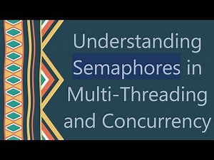 Understanding Semaphores in Multi-Threading and Concurrency