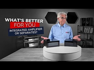 Integrated Amplifier vs. Separates: Which Is Right for You?