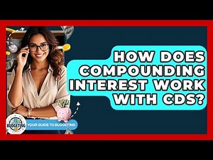 How Does Compounding Interest Work With CDs? - Your Guide to Budgeting