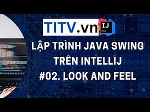 Java Swing IntelliJ - Bài 02 - Look and Feel trong Java Swing