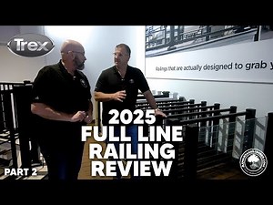 Trex Railing. Full Line 2025-In Depth Review-Part 2 of 2