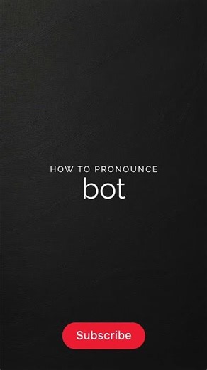 How to pronounce Bot
