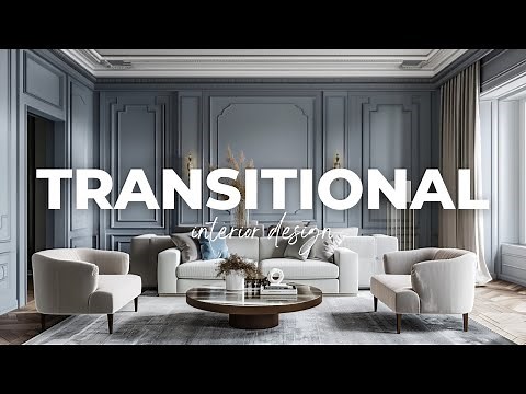 Transitional Interior Design: Mixing Traditional Comfort with Contemporary Style