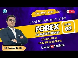 CA FINAL AFM | FOREX | CLASS - 02 | LIVE REVISION CLASS | FOR SEP/2025 ATTEMPT