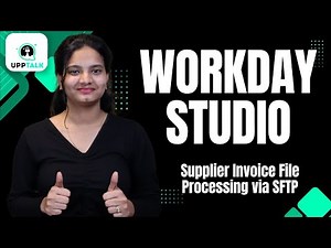 Workday Studio Supplier Invoice File Processing via SFTP | Workday Studio Training | UppTalk