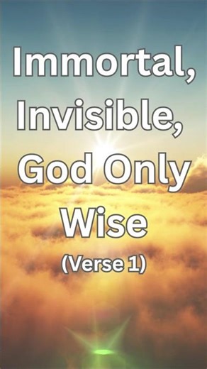 Immortal, Invisible (Verse 1)