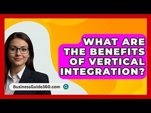 What Are The Benefits Of Vertical Integration? - BusinessGuide360.com