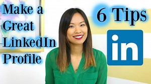 How to make a great LinkedIn profile - 6 LinkedIn profile tips