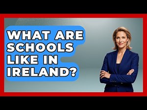 What Are Schools Like In Ireland? - Western Europe Explorer
