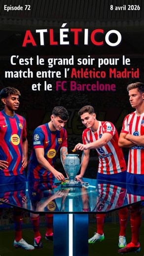 C’est le grand soir pour le match entre l’Atlético Madrid et le FC Barcelone