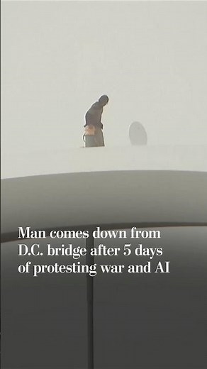 Man comes down from D.C. bridge after 5 days of protesting war and AI