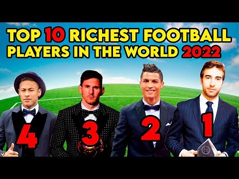 TOP 10 RICHEST FOOTBALL PLAYERS IN THE WORLD