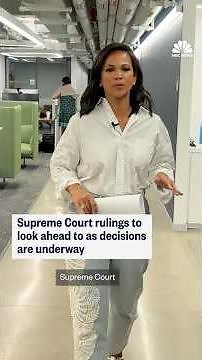 Supreme Court rulings to look ahead to as decisions are underway